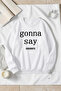 Unisex Gonna Say Goodbye Printed Crew Neck Sweatshirt