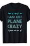 I Am Just Plane Crazy Funny Pilot Pun T-Shirt - 7