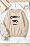 Unisex Gonna Say Goodbye Printed Crew Neck Sweatshirt