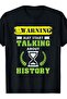 Warning May Start Talking About History Historian Teacher T-Shirt
