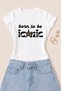 Women's Born to Be Iconic Printed Cotton Lycra Slim Fit Body T-Shirt - White