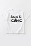 Unisex Baby Kids 95% Cotton Pre-Printed Oversize T-Shirt (Born to Be Iconic!)