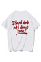 Unisex Oversize I Played Dumb but I Always Knew. T-Shirt Beyaz