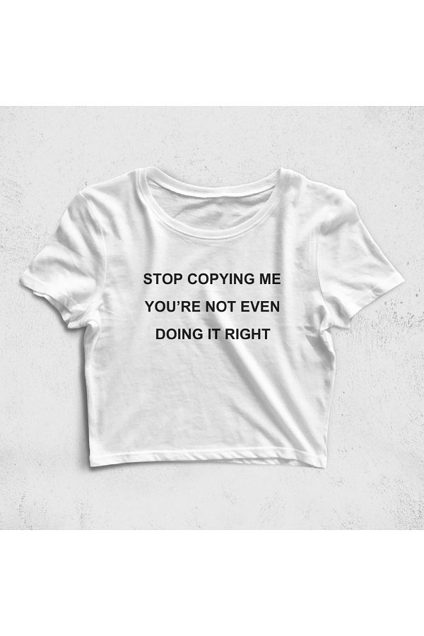 Built By Crazy-Stop Copying Me You Not Even Doing It Right Croptop T-Shirt 1