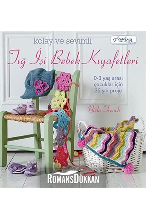 Genel Markalar Kolay ve Sevimli Tığ İşi Bebek Kıyafetleri / Nicki Trench / Tuva Yayıncılık / 9786055647476