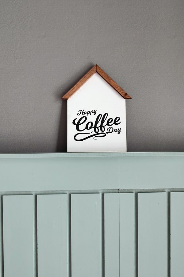 Wooden Factory-Magnificent Decorative House Shaped Painting That You Can Use in Every Corner of Your Home, Single, Happy Coffee Day 1