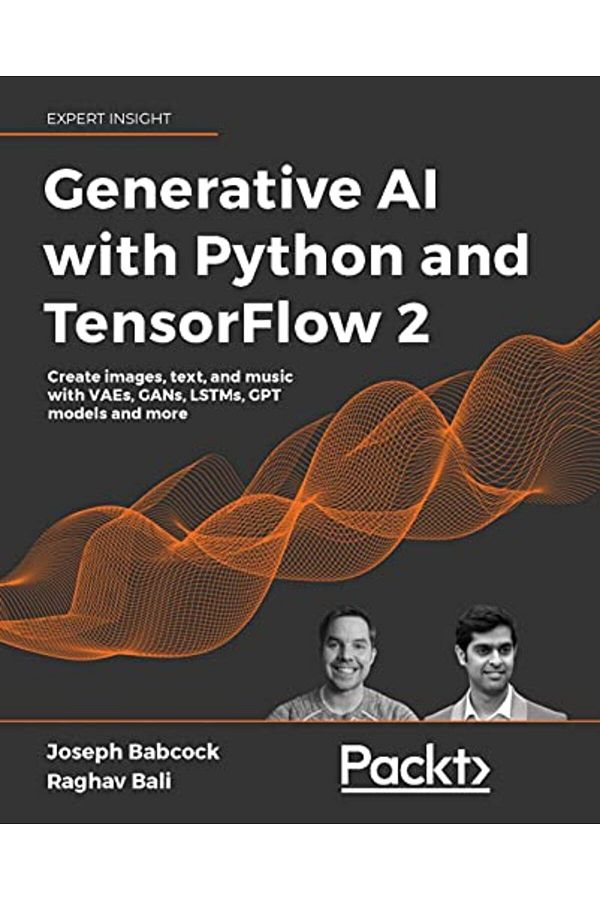 Packt Publishing-Generative Ai With Python And Tensorflow 2 Create Images Text And Music With Vaes Gans Lstms T 1