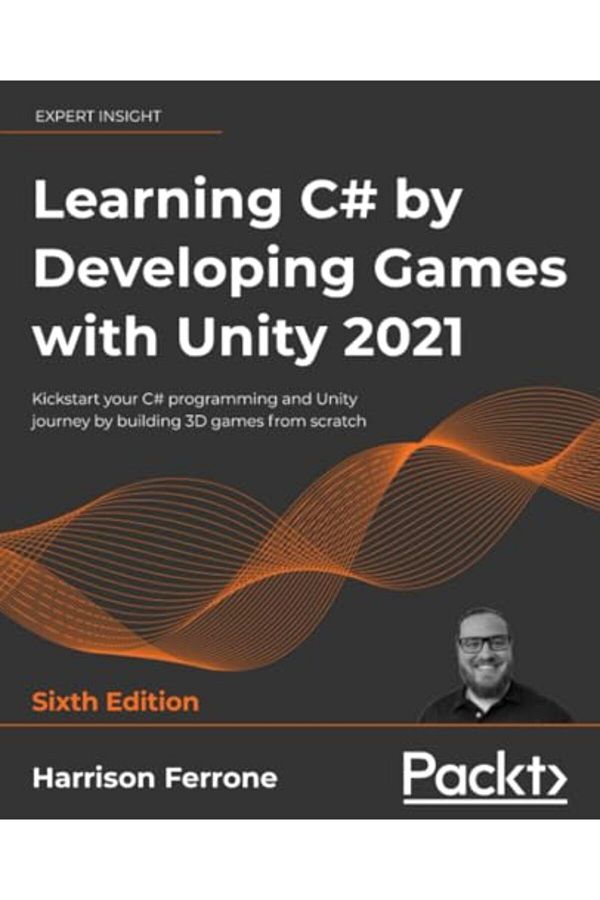 Packt Publishing-Learning C By Developing Games With Unity 2021 Kickstart Your C Programming And Unity Journey By 1