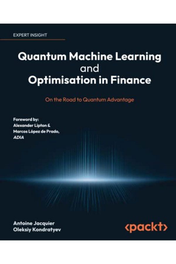 Packt Publishing-Quantum Machine Learning And Optimisation In Finance On The Road To Quantum Advantage 1