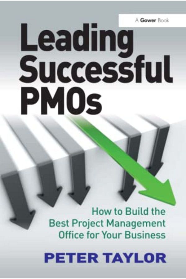 Hachette-Leading Successful Pmos How To Build The Best Project Management Office For Your Business 1
