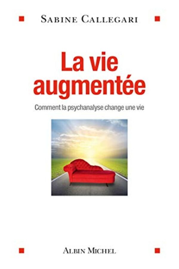 Albin Michel-La Vie Augmentee Comment La Psychanalyse Change Une Vie 1