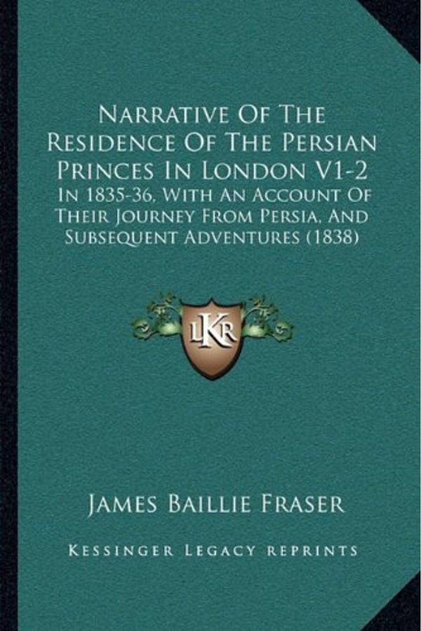 Ingram-Narrative Of The Residence Of The Persian Princes In London V12 In 183536 With An Account Of The 1