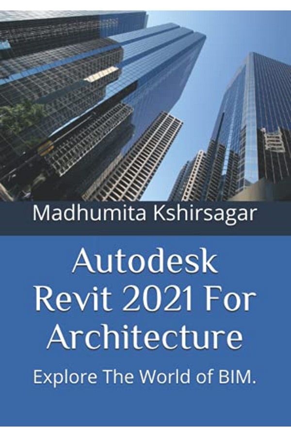 Ingram-Autodesk Revit 2021 For Architecture Explore The World Of Bim 1