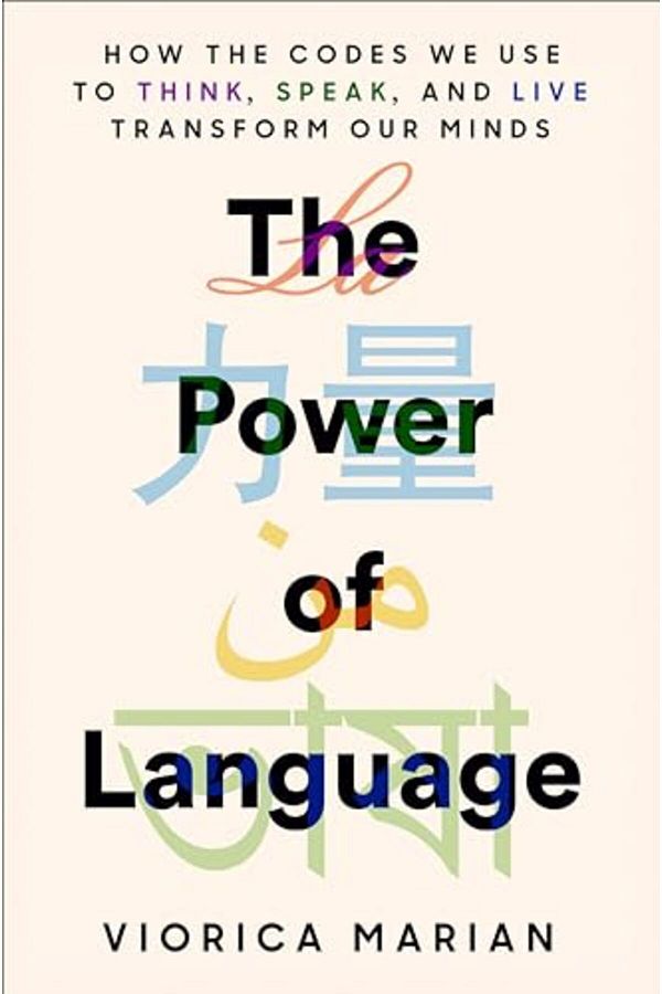 Penguin Random House-The Power Of Language How The Codes We Use To Think Speak And Live Transform Our Minds 1