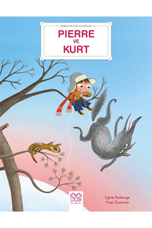 1001 Çiçek Kitaplar Bebekler Için Klasikler – Pierre Ve Kurt- Sylvie Roberge -Yves Dumont