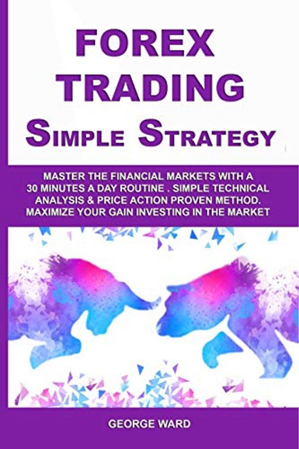 Ingram Internatıonal Inc-Forex Trading Simple Strategy Master The Financial Markets With A 30 Minutes A Day Routine Simple 1
