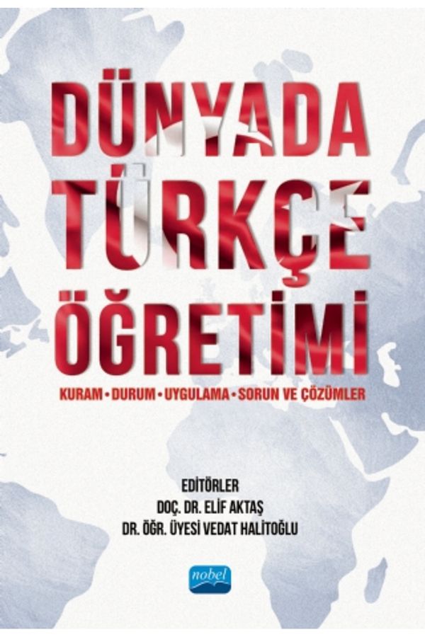 Nobel Akademik Yayıncılık-Teaching Turkish in the World (Theory, Case, Practice, Problems and Solutions) 1