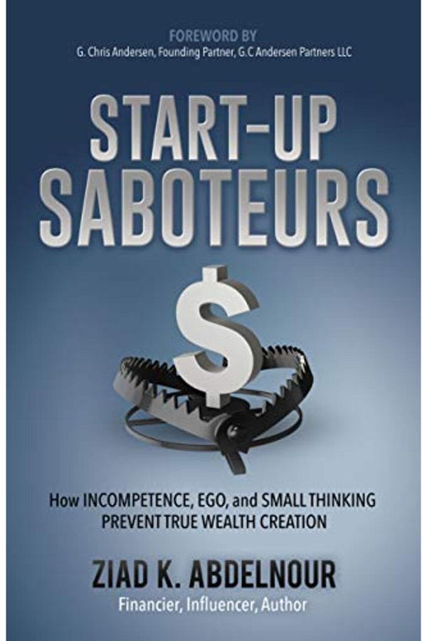 Morgan James Publishing-Start-Up Saboteurs: How Incompetence, Ego, and Small Thinking Prevent True Wealth Creation 1