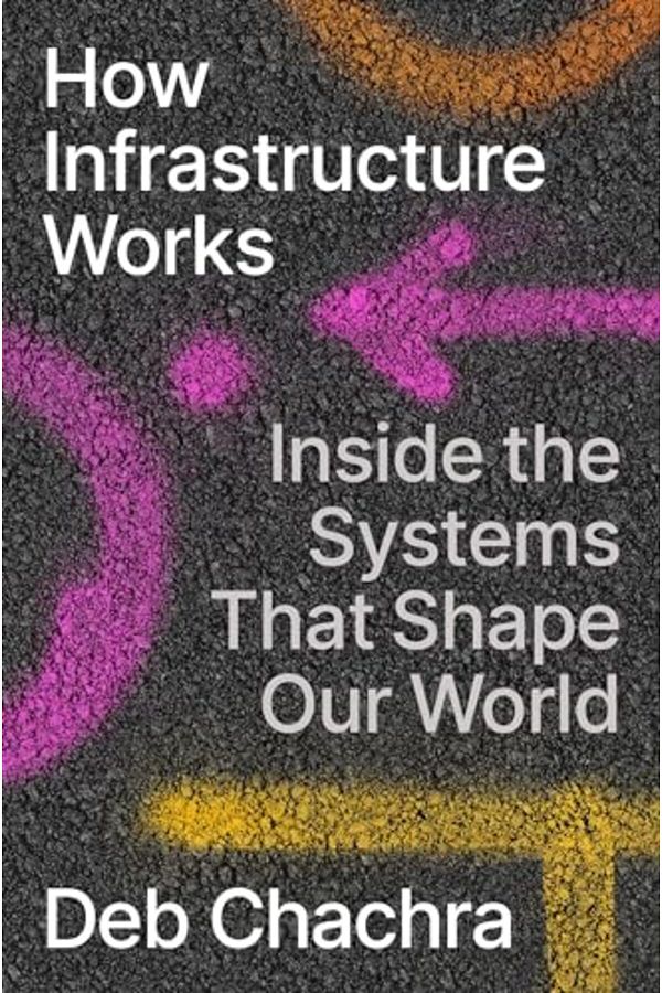 Riverhead Books-How Infrastructure Works Inside The Systems That Shape Our World 1