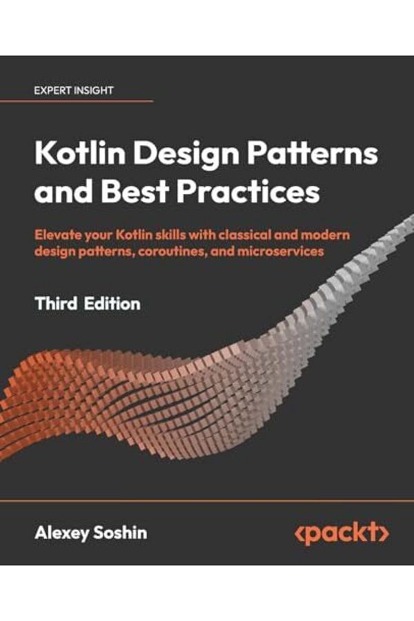 Packt Publishing-أنماط تصميم Kotlin وأفضل الممارسات قم بترقية مهاراتك في Kotlin باستخدام أنماط التصميم الكلاسيكية والحديثة 1