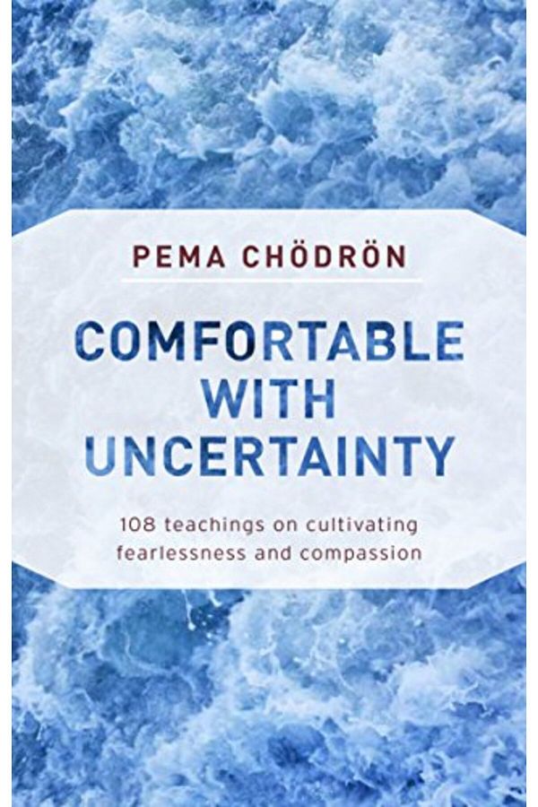 Shambhala-Comfortable With Uncertainty 108 Teachings On Cultivating Fearlessness And Compassion 1