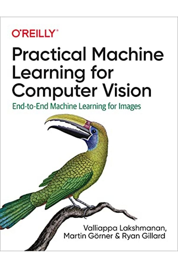 O'Reilly Media, Inc, USA-Practical Machine Learning For Computer Vision Endtoend Machine Learning For Images 1
