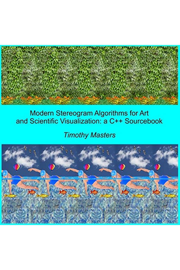 Createspace Independent Publishing Platform-Modern Stereogram Algorithms For Art And Scientific Visualization A C++ Sourcebook 1