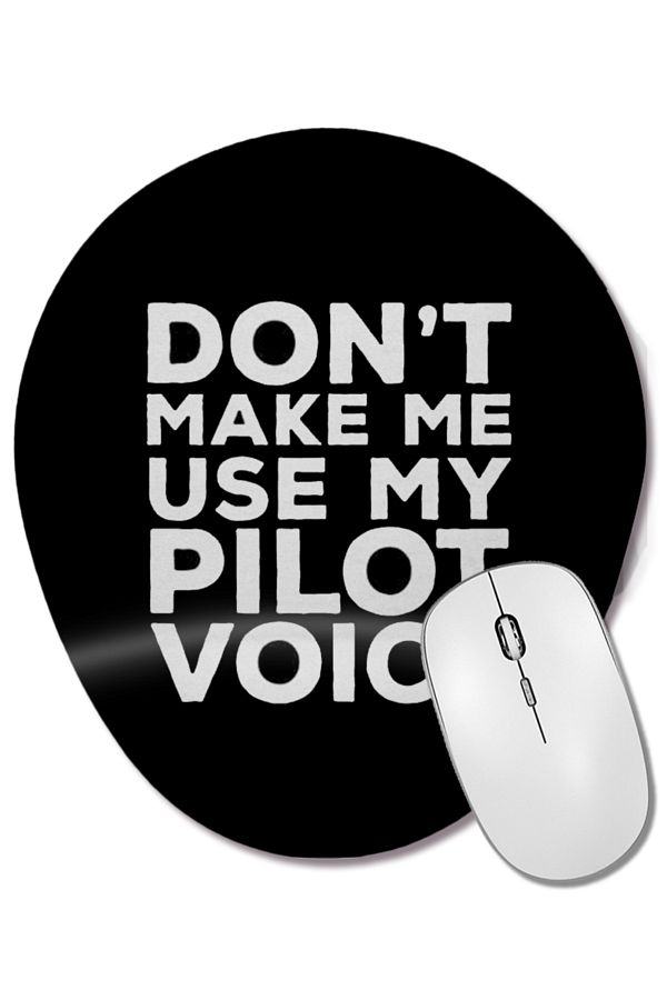 BASKI DÜNYASI-Do Not Make Me Use My Pilot Voice 03 Oval Mouse Pad with Wrist Support 1