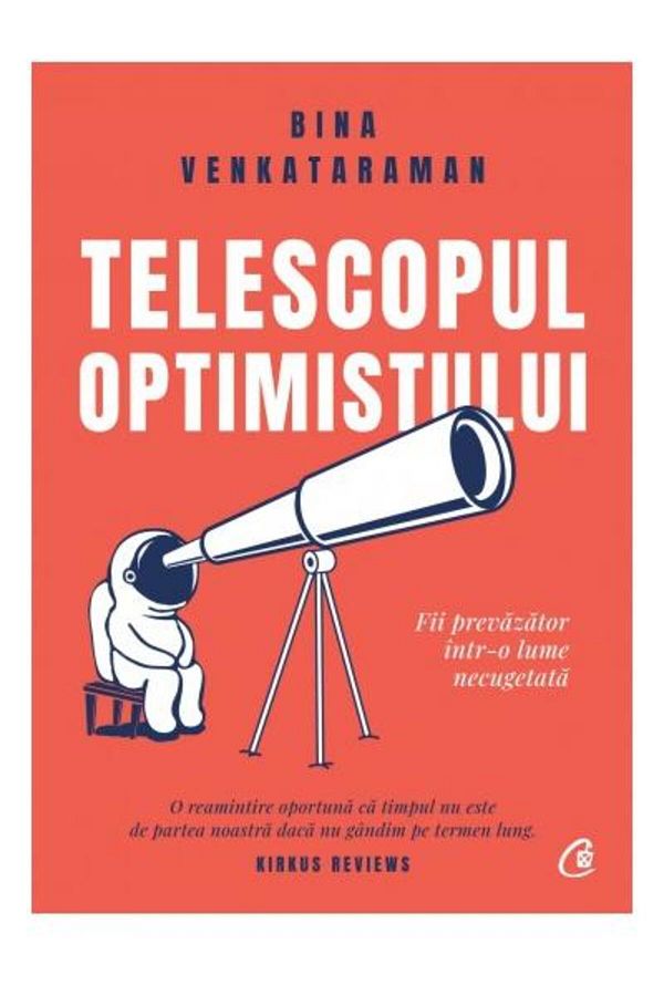 Editura Curtea Veche-Telescopul optimistului. Fii prevazator intr-o lume necugetata, Bina Venkataraman 1