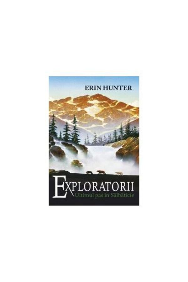 Editura Galaxia Copiilor-Exploratorii. Cartea a IV-a: Ultimul pas in salbaticie, Erin Hunter 1