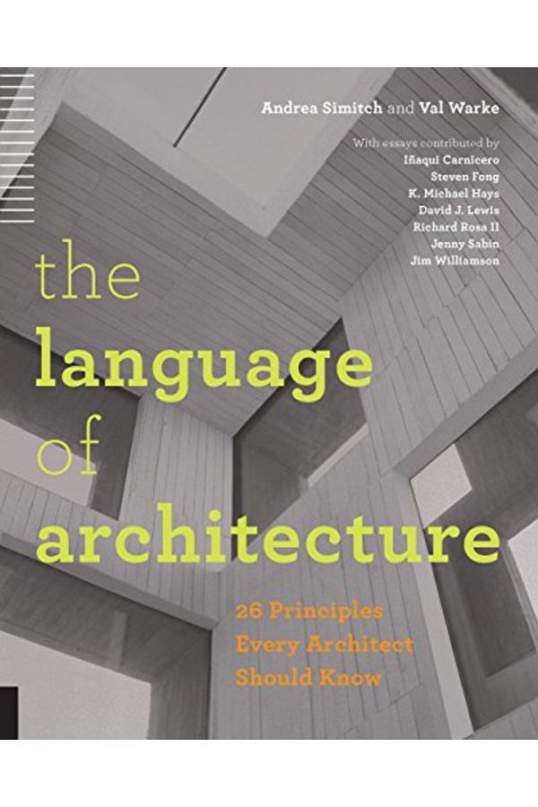 Rockport Publishers Inc.-The Language Of Architecture 26 Principles Every Architect Should Know 1