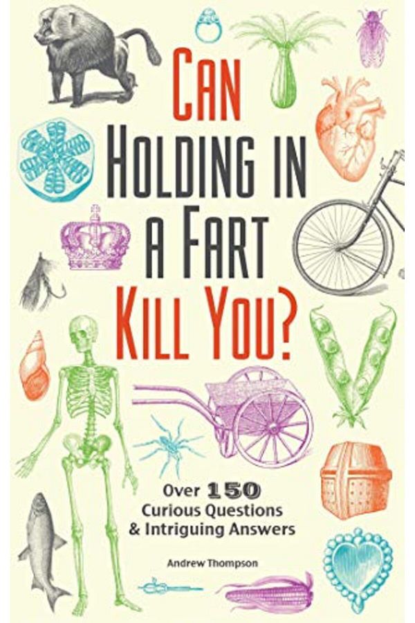 Ulysses Press-Can Holding In A Fart Kill You Over 150 Curious Questions And Intriguing Answers 1