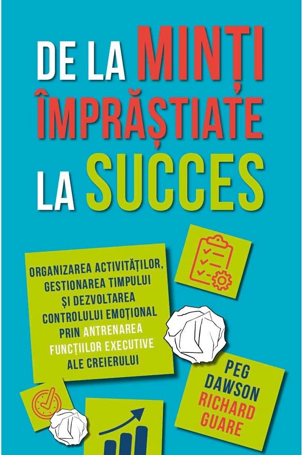 Editura Herald-From scattered minds to success - Training the executive functions of the brain Peg Dawson, R. Guare 1