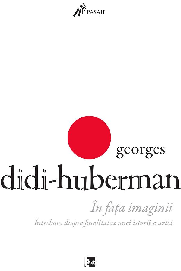 Editura Tact-In front of the image. Question about the finality of an art history, Didi-Huberman 1