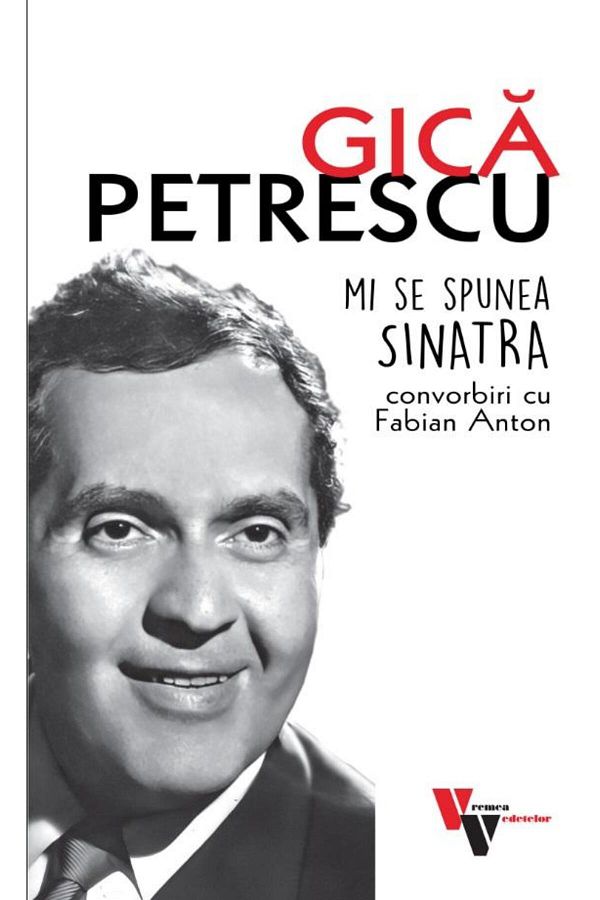Editura Vremea-Gica Petrescu. They called me Sinatra. Conversations with 1