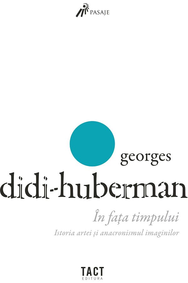 Editura Tact-In the Face of Time. Art History and the Anachronism of Images, Didi-Huberman 1