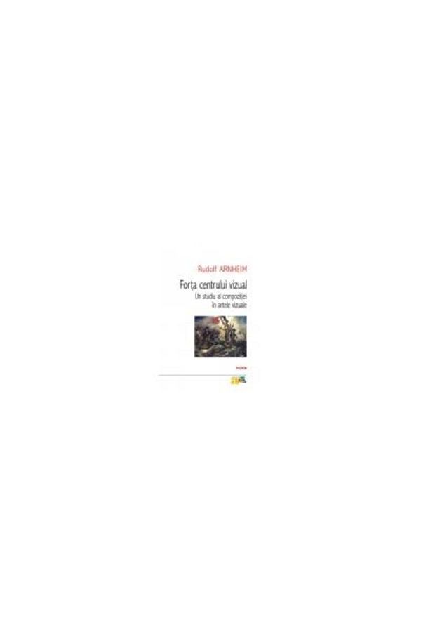 Editura Polirom-The Power of the Visual Center: A Study of Composition in the Visual Arts, Rudolf Arnheim 1