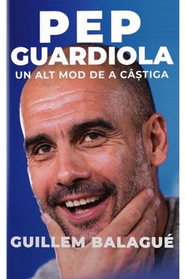 Editura Preda Publishing-Pep Guardiola. Another way to win, Guillem Ba 1