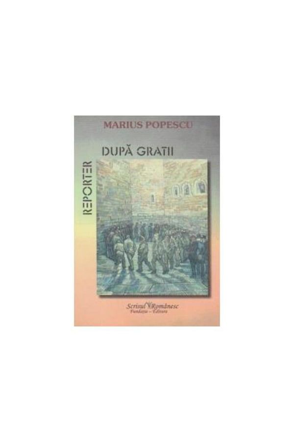 Editura Scrisul Romanesc-Reporter behind bars, Marius Popescu 1
