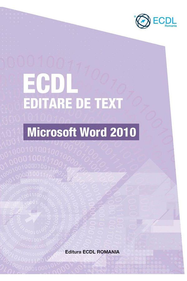 Editura ECDL Romania-ECDL Text editing. Microsoft Word 2010 1