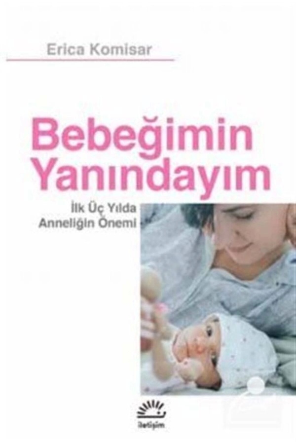 İletişim Yayınları Bebeğimin Yanındayım & Ilk Üç Yılda Anneliğin Önemi