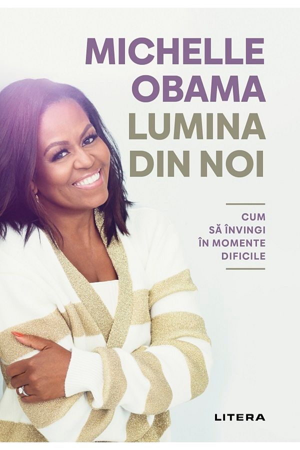 Editura Litera-THE LIGHT WITHIN US. How to overcome difficult times. Michelle Obama 1
