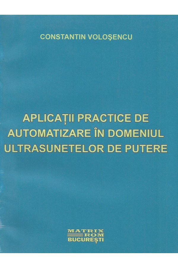 Editura Matrixrom-Aplicatii practice de automatizare in domeniul ult 1