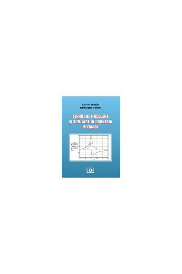 Editura Bibliotheca-Modeling and simulation techniques in mechanical engineering 1