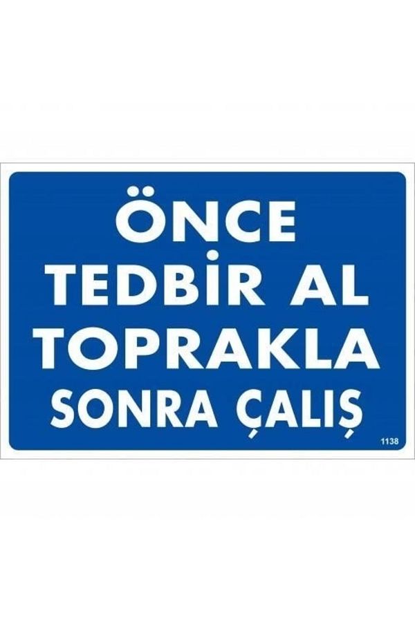 PRATİKOBA-Take Precautions First with Soil, Then Work Warning Sign 25x35 CODE:1138 1