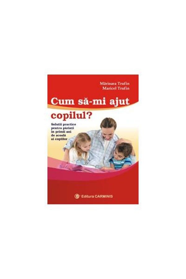 Editura Carminis-How can I help my child? Practical solutions for pa 1