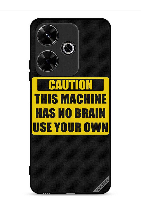 Covernex-Xiaomi Redmi 13 4G Protective Case Cover Caution This Machine Has No Brain Use Your Own 1