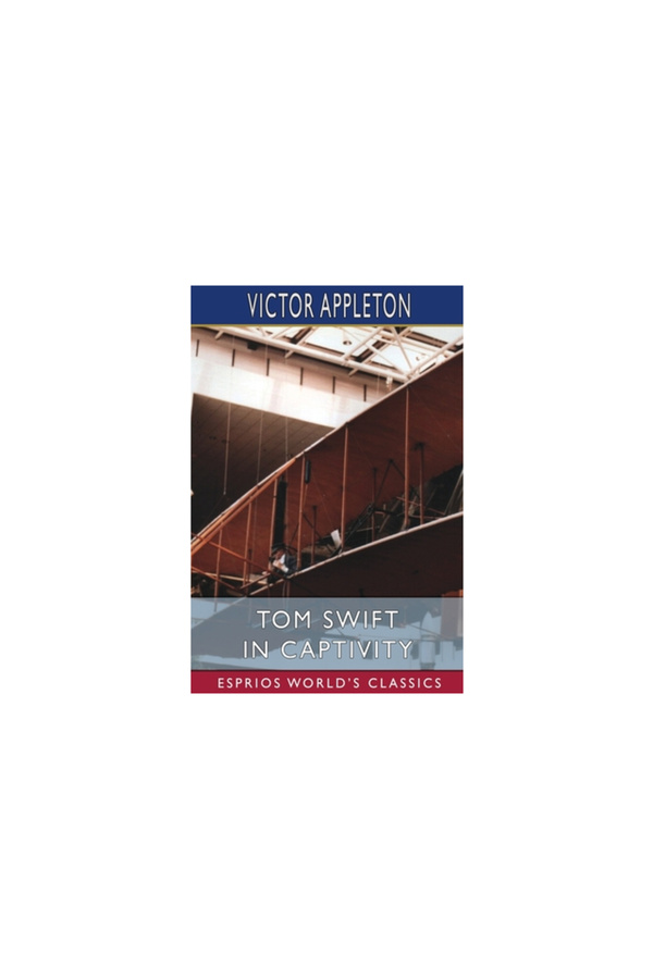 Blurb Inc-Tom Swift in Captivity (Esprios Classics): or, A Daring Escape By Airship 1