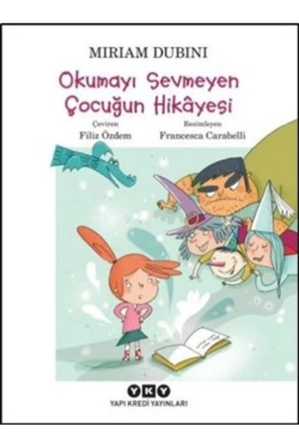 Yapı Kredi Yayınları Okumayı Sevmeyen Çocuğun Hikayesi Miriam Dubini Yapı Kredi Yay