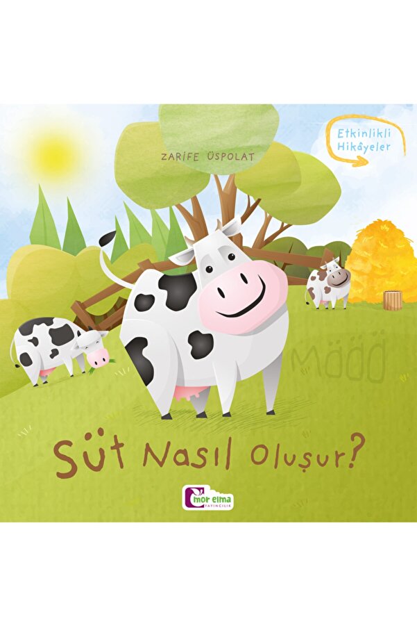 Mor Elma Yayıncılık Süt Nasıl Oluşur - Oluşum Hikâyeleri - Okul Öncesi Kitabı